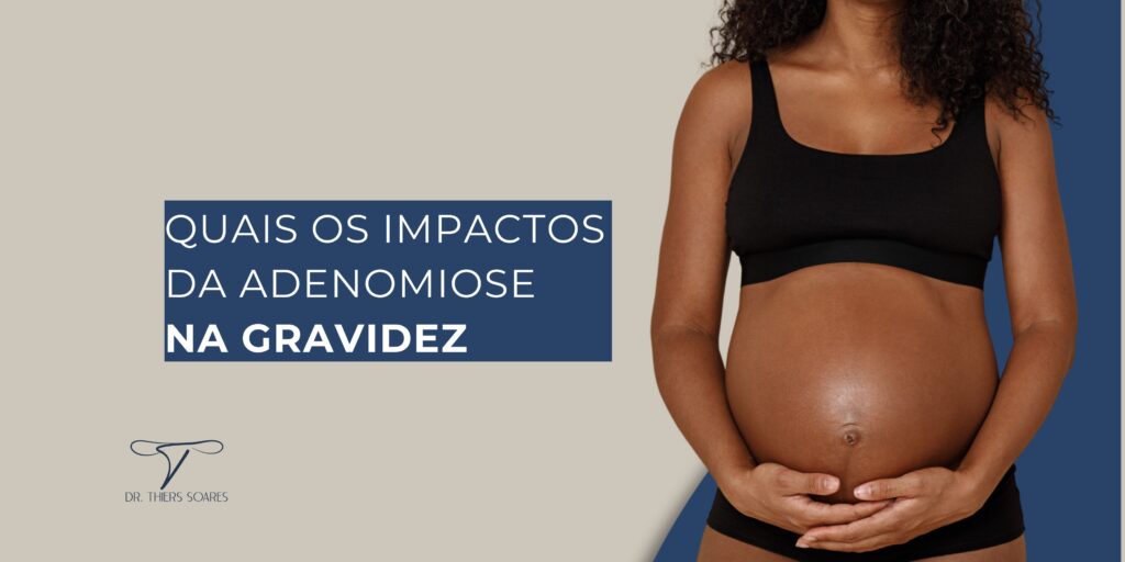 vamos trazer mais informações que podem ajudar a diminuir os riscos desses problemas e abordar as possíveis consequências da adenomiose que podem impactar uma gravidez.
